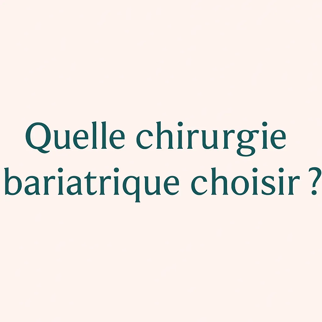 Quelle chirurgie bariatrique choisir ?